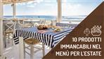 Dieci prodotti immancabili nel menu per l’estate